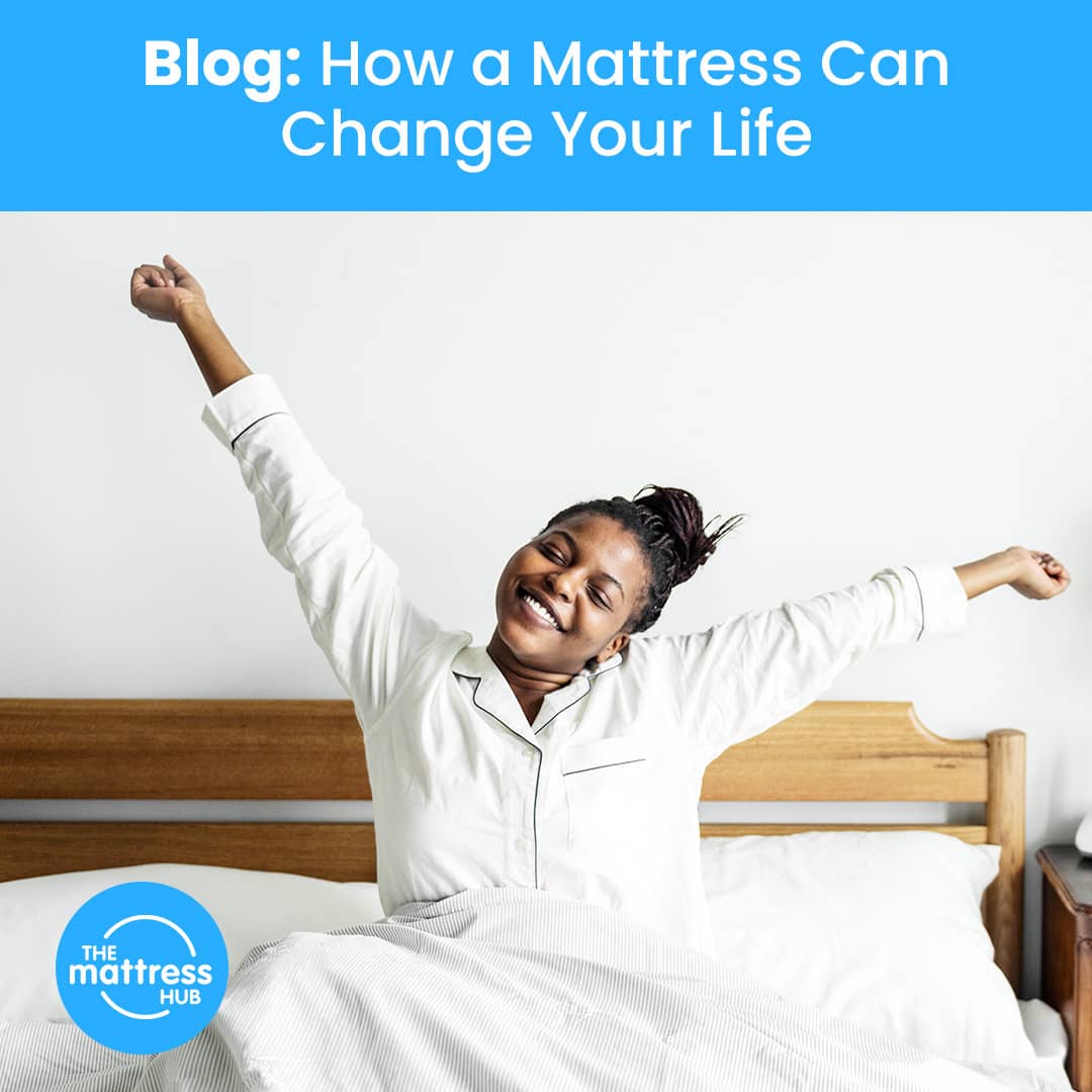 How a Mattress Can Change Your Life Blog